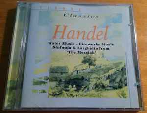 Handel – Water Music - Fireworks Music - Sinfonia & Larghetto From The Messiah