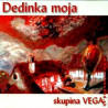 VEGA  - Dedinka moja