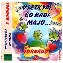 TORNADO 2 - Vsetkym, co radi maju /KAZETA !/