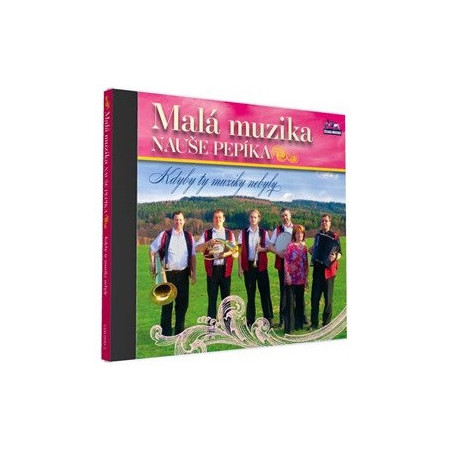 MALA MUZIKA NAUSE PEPIKA - Kdyby ty muziky nebyly (1cd)