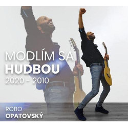 Opatovsky Robo - Modlim sa hudbou 2020 - 2010 CD